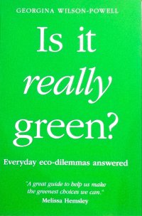IS IT REALLY GREEN?  Practical answers to more than 140 every day 'green living'' questions.
