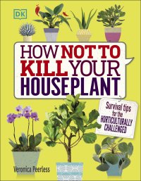 HOW NOT TO KILL YOUR HOUSEPLANT 2.